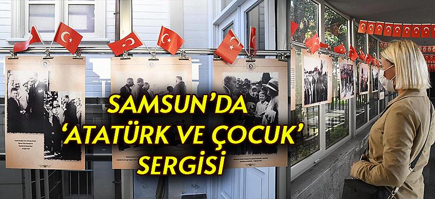 Samsun’da   ‘Atatürk ve Çocuk’ sergisi