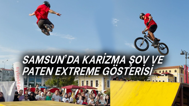 Samsun’da Karizma Şov Ve Paten Extreme Gösterisi 