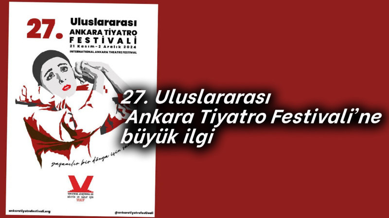 27. Uluslararası Ankara Tiyatro Festivali'ne büyük ilgi