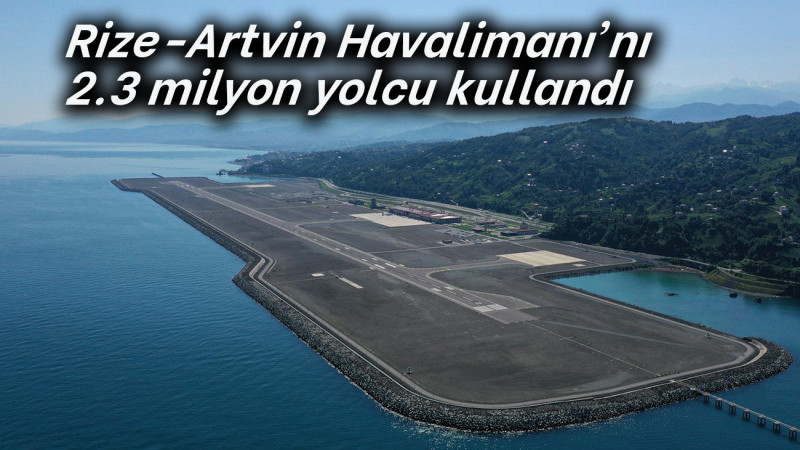 Rize-Artvin Havalimanı’nı  2.3 milyon yolcu kullandı