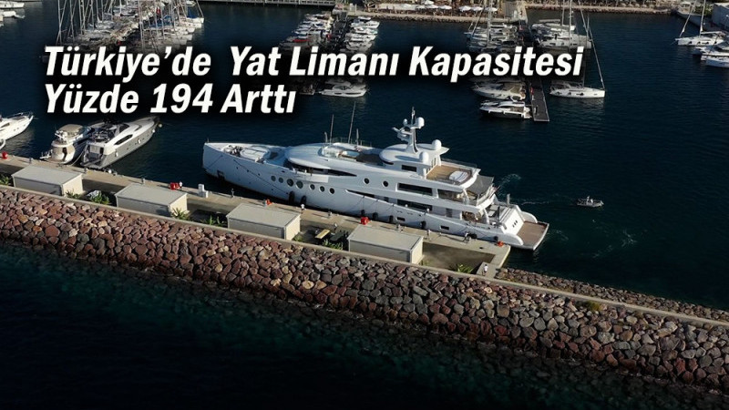 Türkiye’de  Yat Limanı Kapasitesi Yüzde 194 Arttı