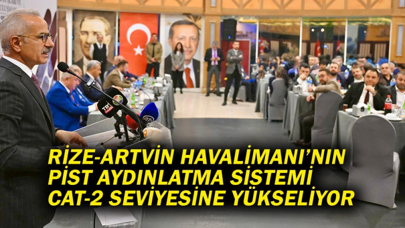 RİZE-ARTVİN HAVALİMANI’NIN PİST AYDINLATMA SİSTEMİ CAT-2 SEVİYESİNE YÜKSELİYOR 