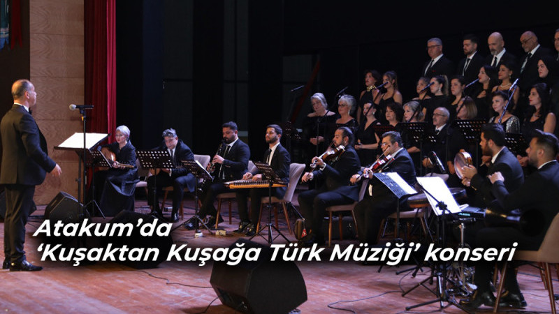 Atakum’da ‘Kuşaktan Kuşağa Türk Müziği’ konseri