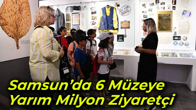 Samsun’da 6 Müzeye   Yarım Milyon Ziyaretçi 