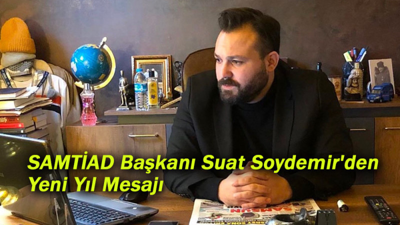 SAMTİAD Başkanı Suat Soydemir'den Yeni Yıl Mesajı