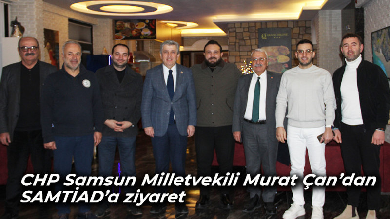 CHP Samsun Milletvekili Murat Çan’dan SAMTİAD’a ziyaret