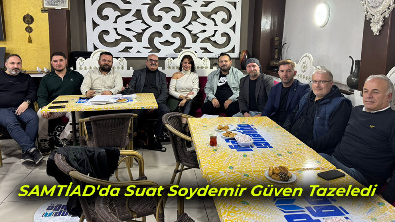 SAMTİAD'da Suat Soydemir Güven Tazeledi