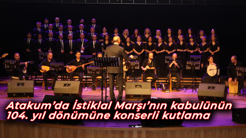 Atakum’da İstiklal Marşı’nın kabulünün 104. yıl dönümüne konserli kutlama