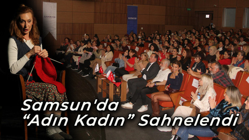 Samsun'da  “Adın Kadın” Sahnelendi