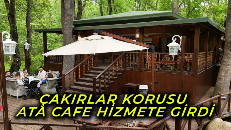 Çakırlar Korusu Ata Cafe Hizmete Girdi