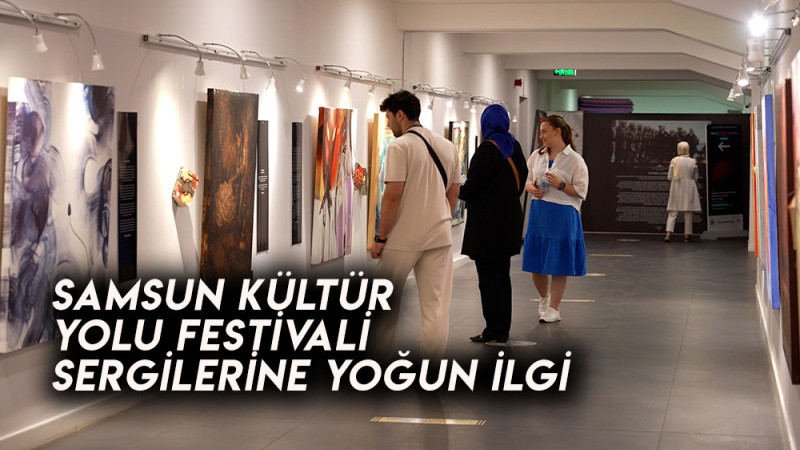 Samsun Kültür Yolu Festivali Sergilerine Yoğun İlgi