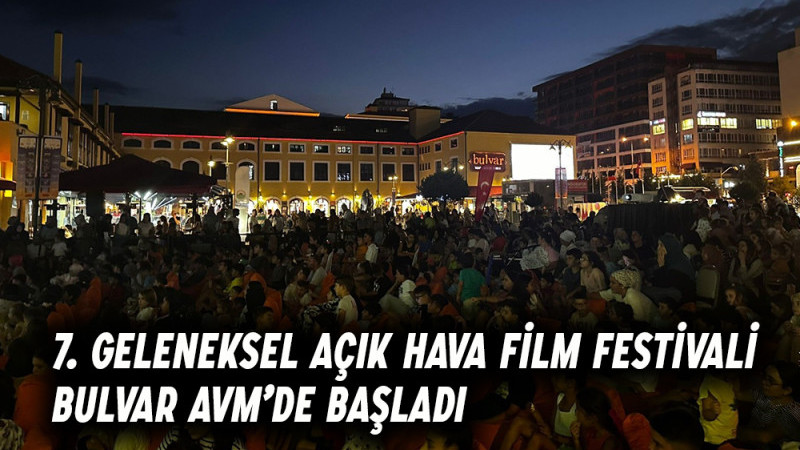 7. Geleneksel Açık Hava Film Festivali Bulvar Avm’de Başladı