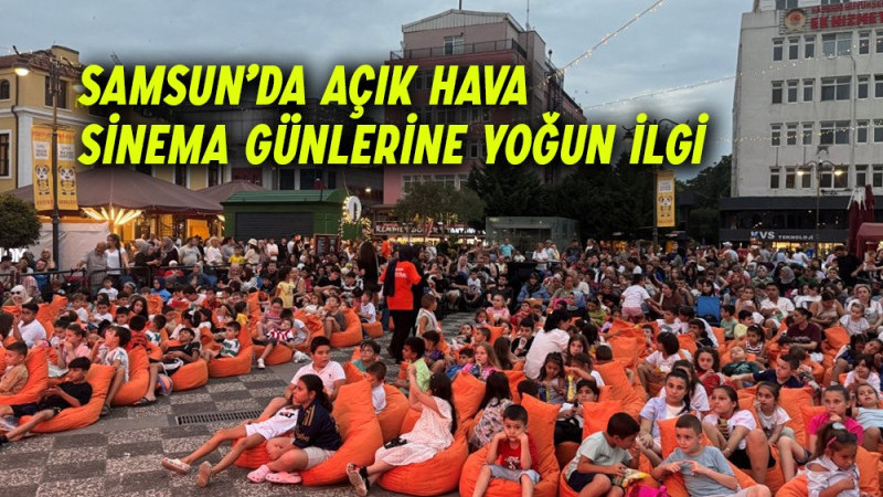 Samsun’da Açık Hava Sinema Günlerine Yoğun İlgi