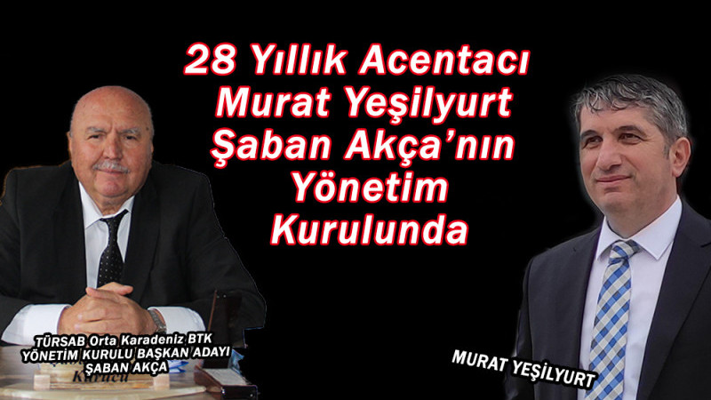 28 Yıllık Acentacı  Murat Yeşilyurt Şaban Akça’nın Yönetim Kurulunda