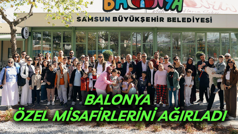 Balonya Özel Misafirlerini Ağırladı