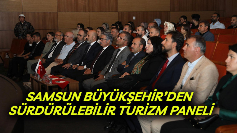 Samsun Büyükşehir’den Sürdürülebilir Turizm Paneli
