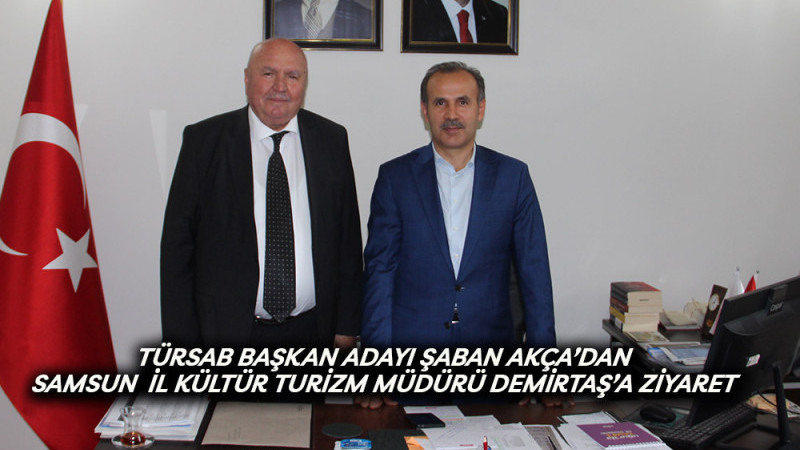 TÜRSAB Başkan Adayı Şaban Akça’dan İl Kültür Turizm Müdürü Demirtaş’a Ziyaret