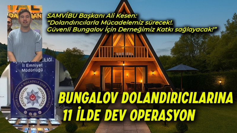 Bungalov dolandırıcılarına 11 ilde dev operasyon