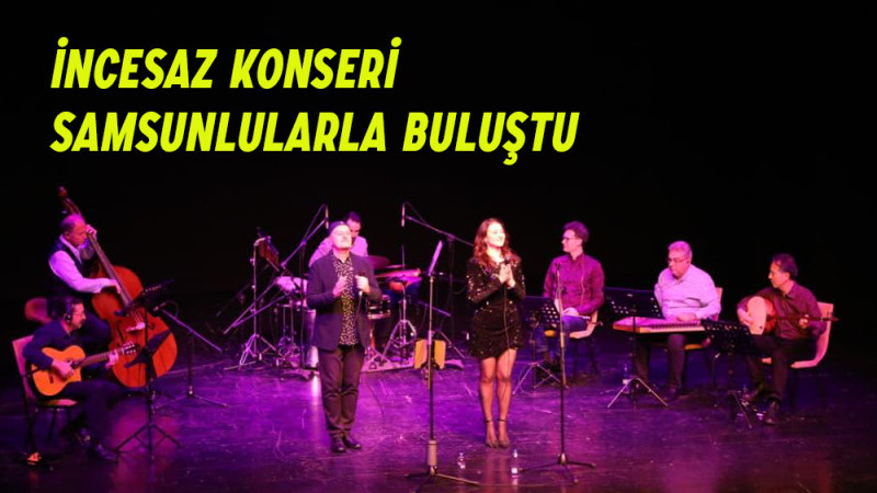 İncesaz Konseri Samsunlularla Buluştu