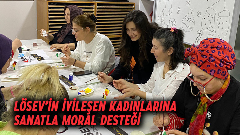 LÖSEV’in İyileşen Kadınlarına Sanatla Moral Desteği