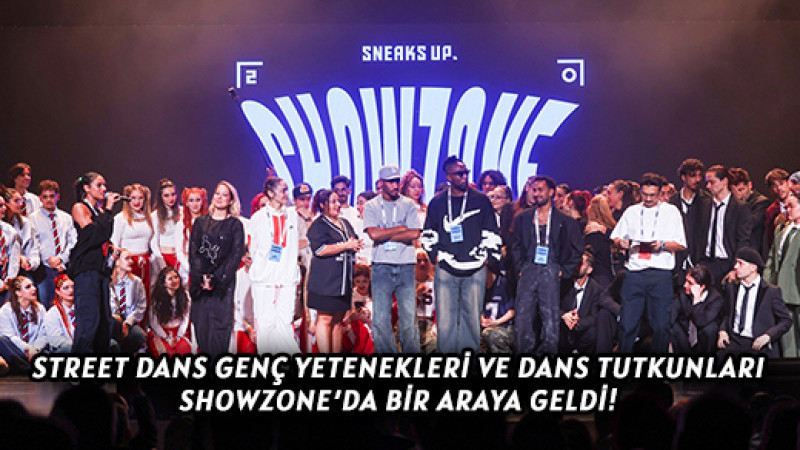 STREET DANS GENÇ YETENEKLERİ VE DANS TUTKUNLARI SHOWZONE’DA BİR ARAYA GELDİ!