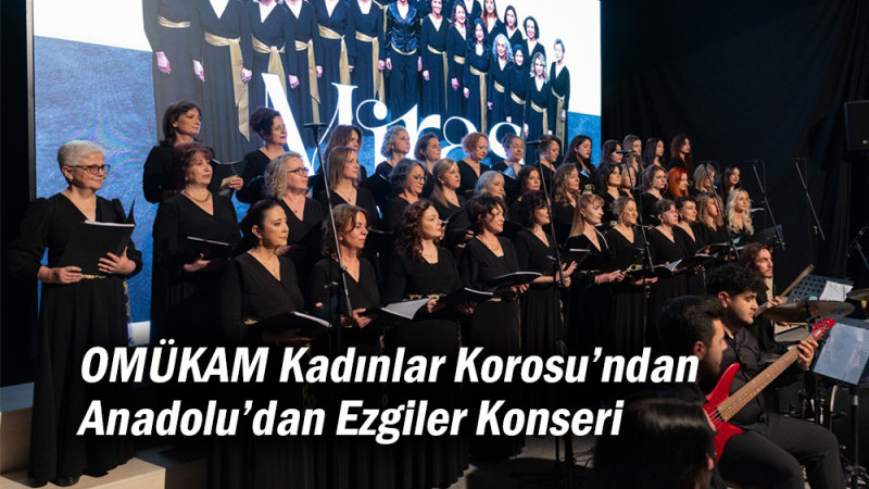 OMÜKAM Kadınlar Korosu’ndan Anadolu’dan Ezgiler Konseri