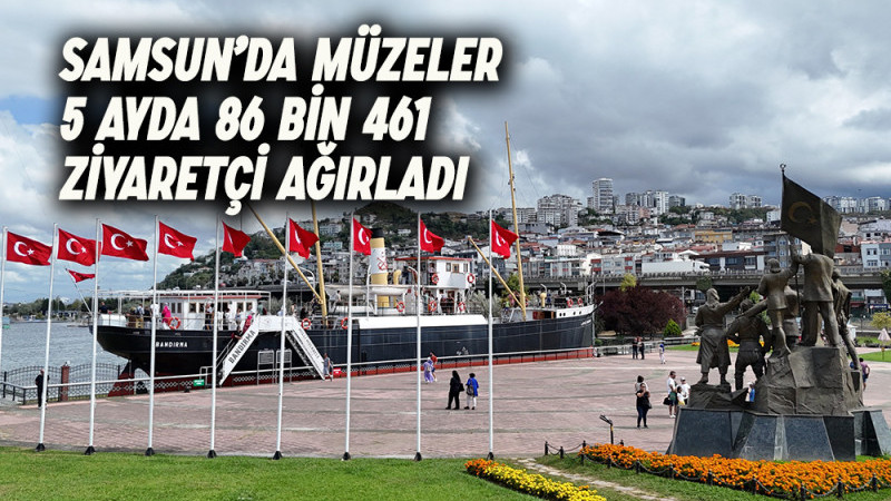 Samsun’da Müzeler 5 Ayda 86 Bin 461 Ziyaretçi Ağırladı