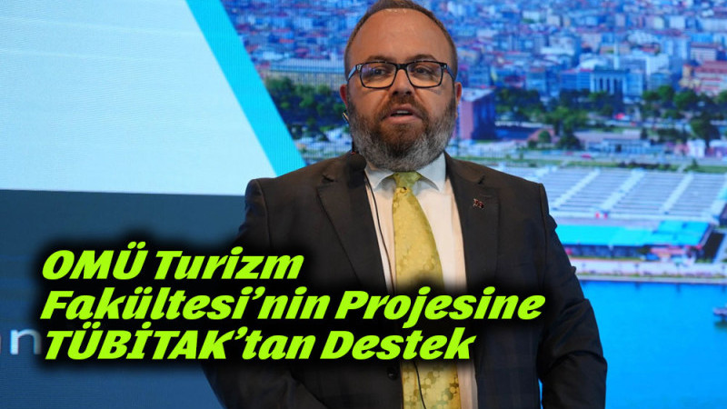OMÜ Turizm Fakültesi’nin Projesine TÜBİTAK’tan Destek 