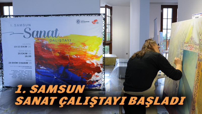 1. Samsun Sanat Çalıştayı Başladı