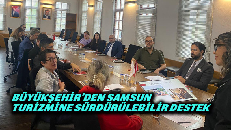 BÜYÜKŞEHİR’DEN SAMSUN TURİZMİNE SÜRDÜRÜLEBİLİR DESTEK