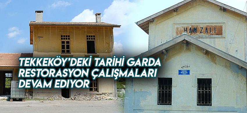 Tekkeköy’deki tarihi garda restorasyon çalışmaları devam ediyor