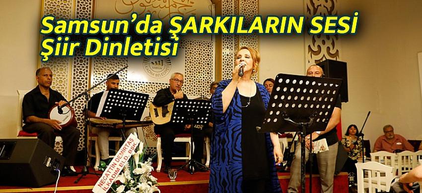 Samsun’da ŞARKILARIN SESİ Şiir Dinletisi
