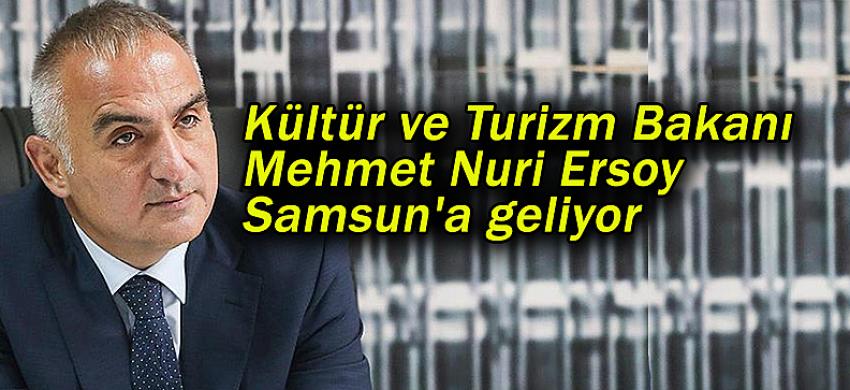 Kültür ve Turizm Bakanı Mehmet Nuri Ersoy Samsun'a geliyor