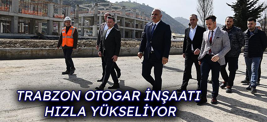 Trabzon Otogar İnşaatı Hızla Yükseliyor
