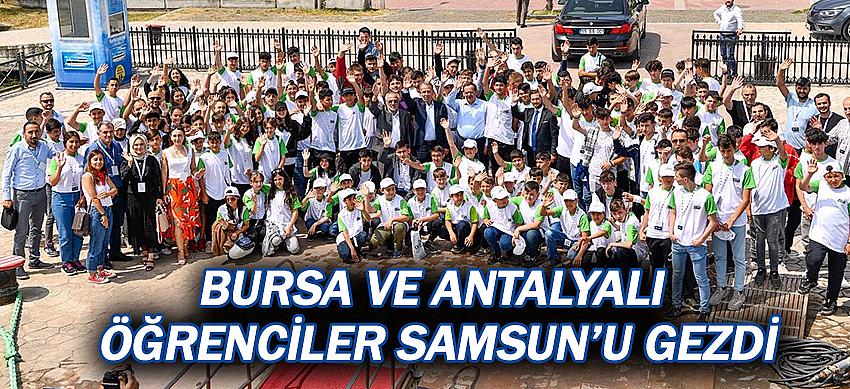 Bursa ve Antalyalı öğrenciler Samsun’u gezdi