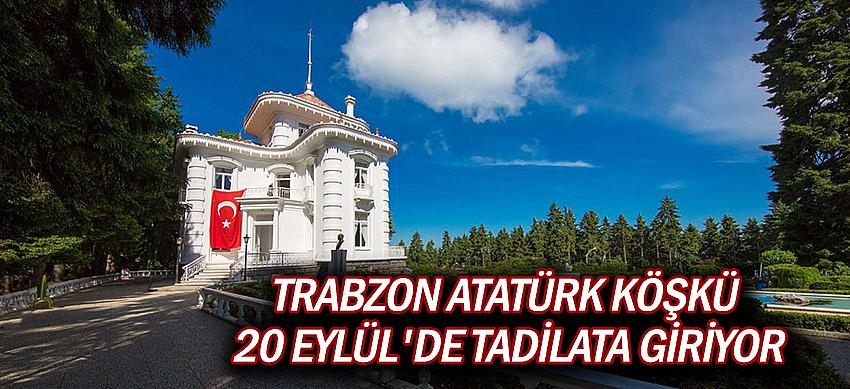 Trabzon Atatürk Köşkü 20 Eylül'de tadilata giriyor