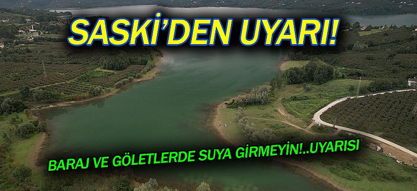 SASKİ’den uyarı!    Baraj ve göletlerde suya girmeyin!.. uyarısı