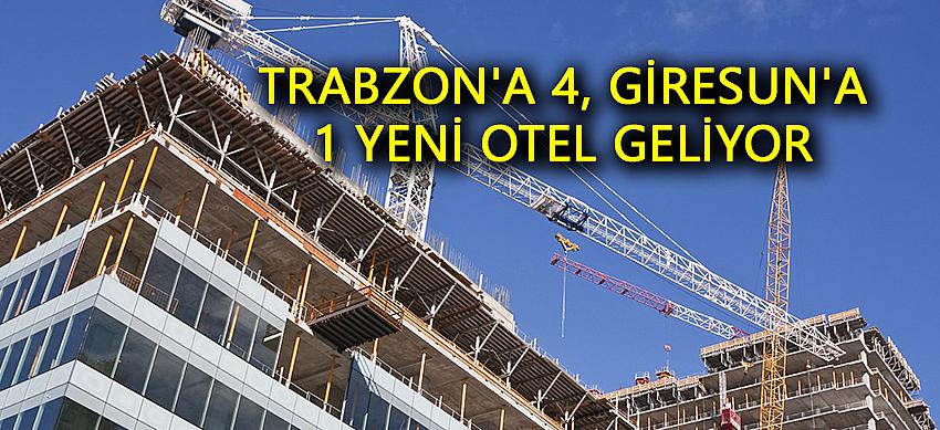 Trabzon'a 4, Giresun'a 1 yeni otel geliyor