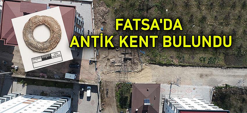 FATSA'DA ANTİK KENT BULUNDU