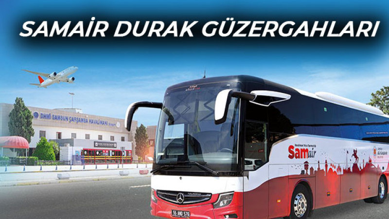 Samsun Havalimanı Ulaşımı “SAMAIR”  1 Haziran’da hizmete başlıyor