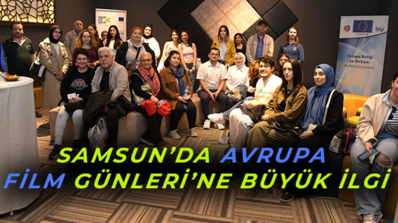 Samsun’da Avrupa Film Günleri’ne Büyük İlgi