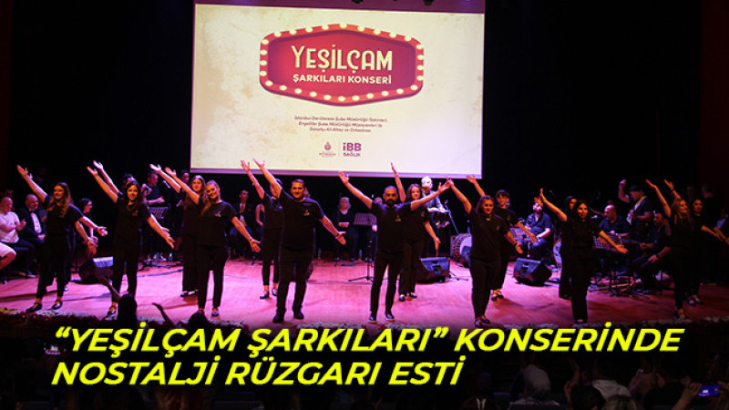 “YEŞİLÇAM ŞARKILARI” KONSERİNDE NOSTALJİ RÜZGARI ESTİ