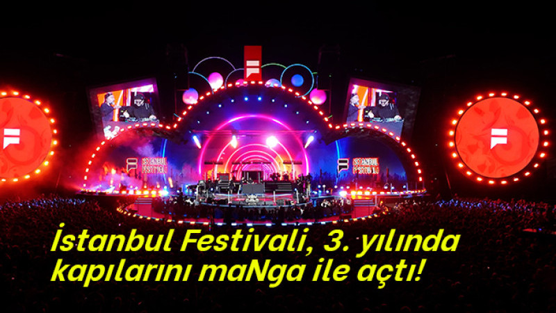 İstanbul Festivali, 3. yılında kapılarını maNga ile açtı!