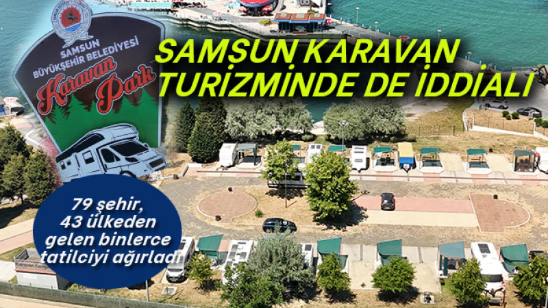 SAMSUN KARAVAN TURİZMİNDE DE İDDİALI