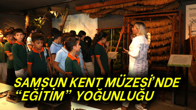 Samsun Kent Müzesi’nde “Eğitim” Yoğunluğu