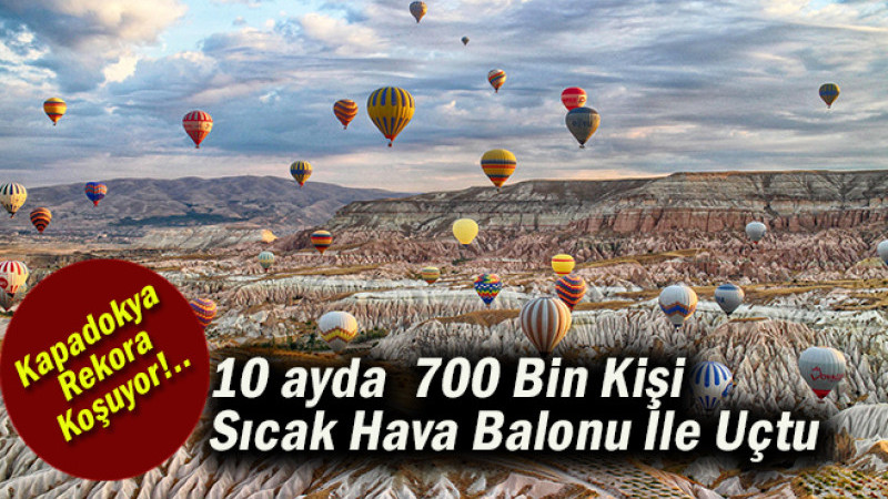 10 ayda  700 Bin Kişi Sıcak Hava Balonu İle Uçtu 