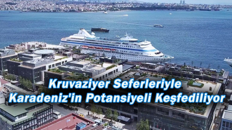 Kruvaziyer Seferleriyle Karadeniz'in Potansiyeli Keşfediliyor