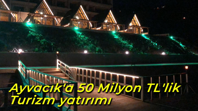 Ayvacık'a 50 Milyon TL'lik Turizm yatırımı