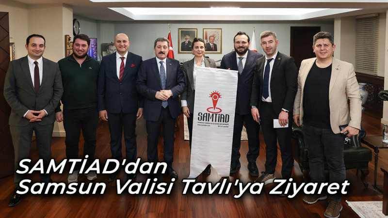 SAMTİAD'dan Samsun Valisi Tavlı'ya Ziyaret