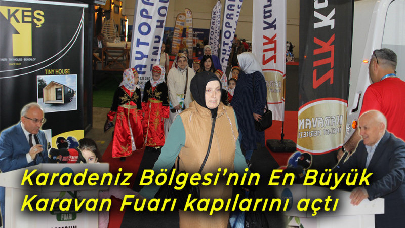 Karadeniz Bölgesi’nin En Büyük , 2. Karadeniz Karavan Fuarı kapılarını açtı